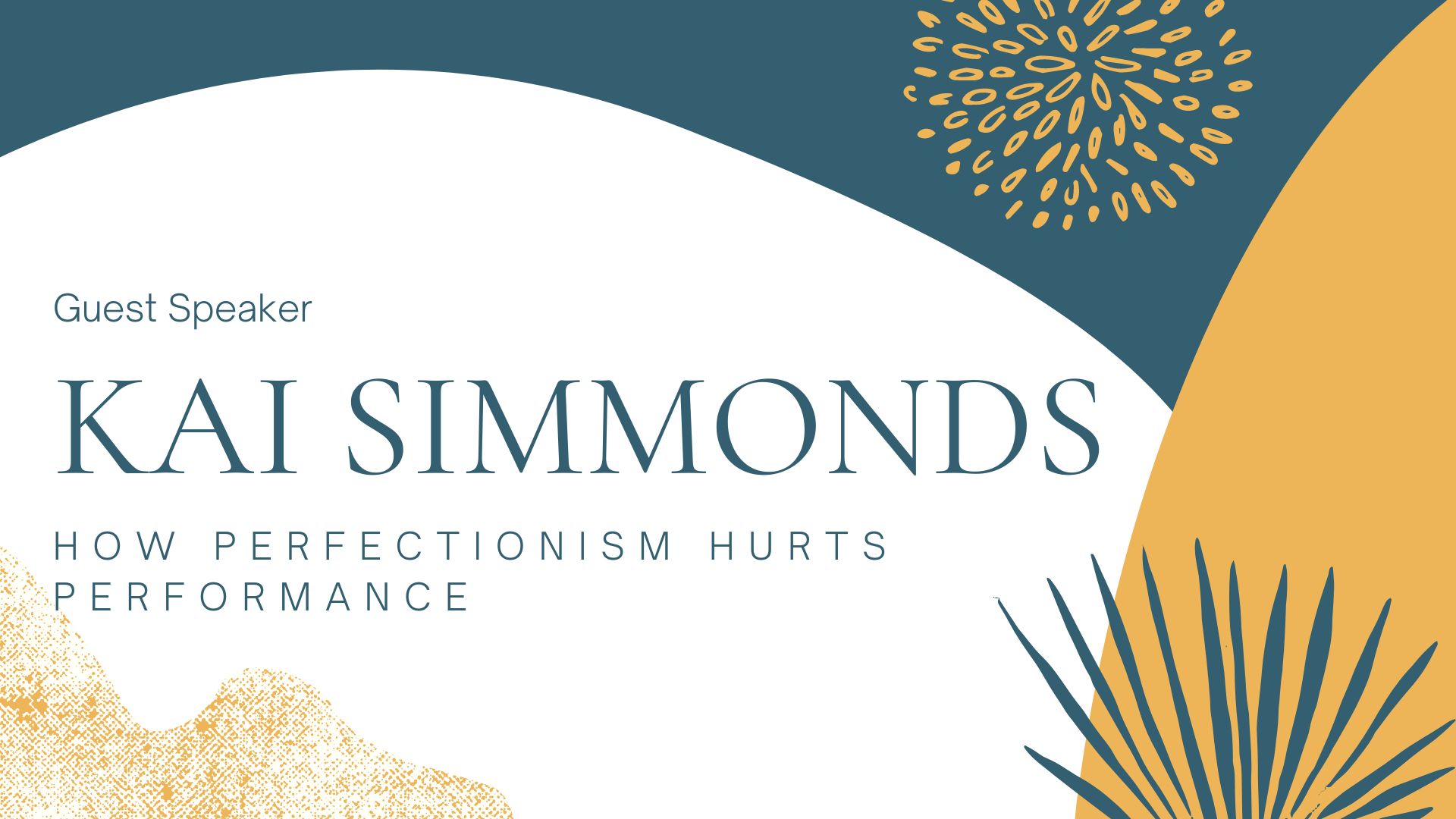 The Perfect Trap: How Perfectionism hurts Performance: Guest Speaker Kai Simmonds