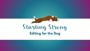 Starting Strong: Editing for the Dog